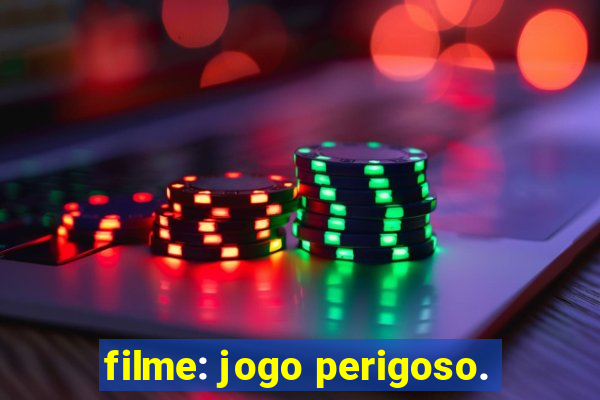 filme: jogo perigoso.